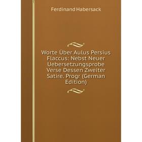 

Книга Worte Über Aulus Persius Flaccus: Nebst Neuer Uebersetzungsprobe Verse Dessen Zweiter Satire. Progr (German Edition)