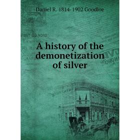 

Книга A history of the demonetization of silver