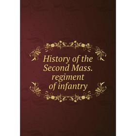 

Книга History of the Second Mass. regiment of infantry