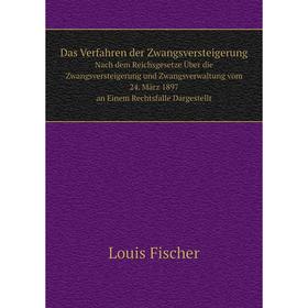 

Книга Das Verfahren der Zwangsversteigerung Nach dem Reichsgesetze Über die Zwangsversteigerung und Zwangsverwaltung vom 24. März 1897 an Einem Rechts