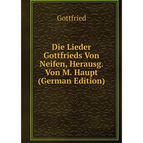

Книга Die Lieder Gottfrieds Von Neifen, Herausg. Von M. Haupt (German Edition)