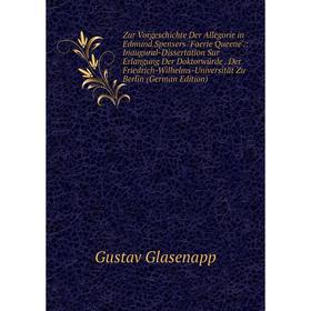 

Книга Zur Vorgeschichte Der Allegorie in Edmund Spensers Faerie Queene.: Inaugural-Dissertation Sur Erlangung Der Doktorwürde. Der Friedrich-Wilhelms-