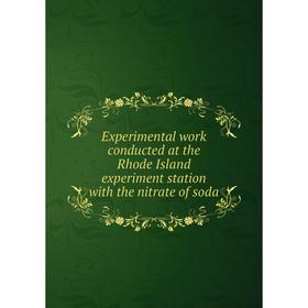 

Книга Experimental work conducted at the Rhode Island experiment station with the nitrate of soda