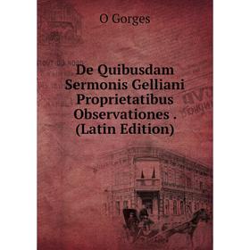 

Книга De Quibusdam Sermonis Gelliani Proprietatibus Observationes. (Latin Edition)