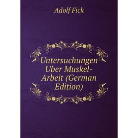 

Книга Untersuchungen Uber Muskel-Arbeit (German Edition)