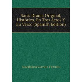 

Книга Sara: Drama Original, Histórico, En Tres Actos Y En Verso (Spanish Edition)