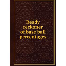 

Книга Ready reckoner of base ball percentages
