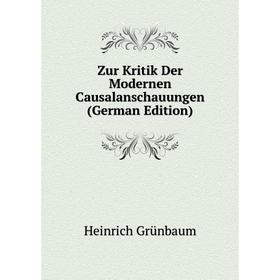 

Книга Zur Kritik Der Modernen Causalanschauungen (German Edition)