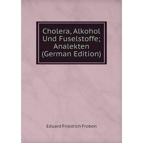 

Книга Cholera, Alkohol Und Fuselstoffe; Analekten (German Edition)