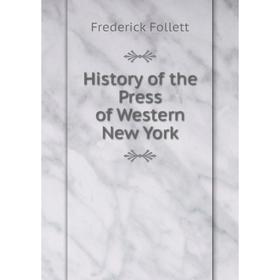 

Книга History of the Press of Western New York