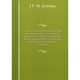 

Книга Theorie Und Anwendungen Der Hyperbolischen Functionen Vornehmlich Bestimmung Das Widerstandscoefficienten Aus Fallversuchen (German Edition)