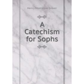 

Книга A Catechism for Sophs
