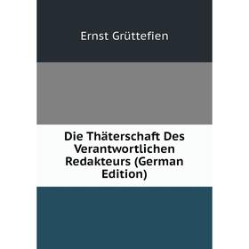 

Книга Die Thäterschaft Des Verantwortlichen Redakteurs (German Edition)