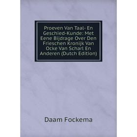 

Книга Proeven Van Taal- En Geschied-Kunde: Met Eene Bijdrage Over Den Frieschen Kronijk Van Ocke Van Scharl En Anderen (Dutch Edition)