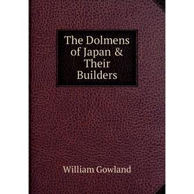 

Книга The Dolmens of Japan & Their Builders