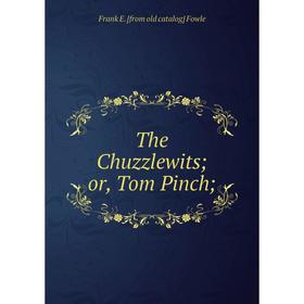 

Книга The Chuzzlewits; or, Tom Pinch