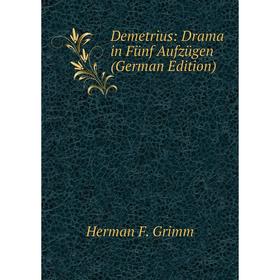 

Книга Demetrius: Drama in Fünf Aufzügen (German Edition)