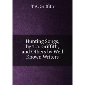 

Книга Hunting Songs, by T.a. Griffith, and Others by Well Known Writers