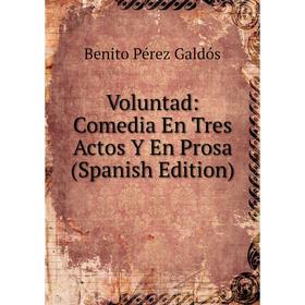 

Книга Voluntad: Comedia En Tres Actos Y En Prosa (Spanish Edition)