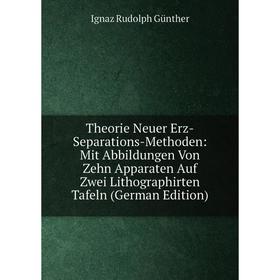 

Книга Theorie Neuer Erz-Separations-Methoden: Mit Abbildungen Von Zehn Apparaten Auf Zwei Lithographirten Tafeln (German Edition)