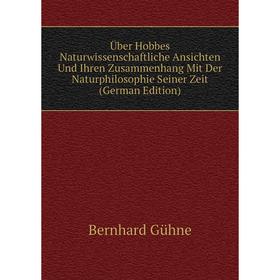 

Книга Über Hobbes Naturwissenschaftliche Ansichten Und Ihren Zusammenhang Mit Der Naturphilosophie Seiner Zeit (German Edition)