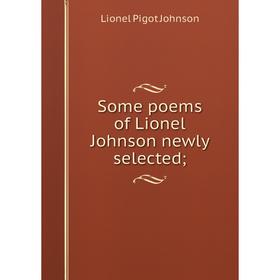 

Книга Some poems of Lionel Johnson newly selected