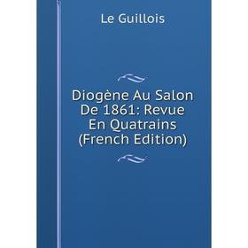 

Книга Diogène Au Salon De 1861: Revue En Quatrains (French Edition)