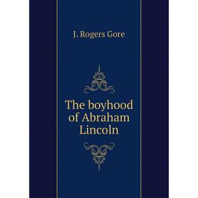 

Книга The boyhood of Abraham Lincoln
