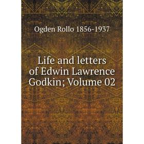 

Книга Life and letters of Edwin Lawrence Godkin; Volume 02