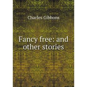 

Книга Fancy free: and other stories