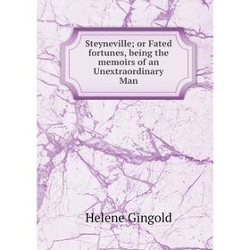 

Книга Steyneville; or Fated fortunes, being the memoirs of an Unextraordinary Man