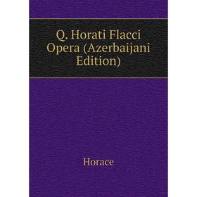 

Книга Q. Horati Flacci Opera (Azerbaijani Edition)