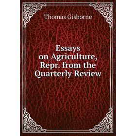 

Книга Essays on Agriculture, Repr. from the Quarterly Review
