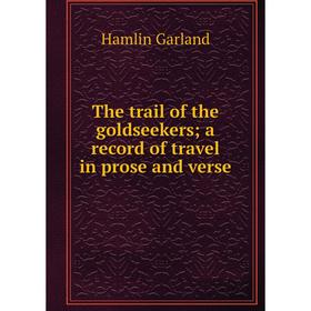 

Книга The trail of the goldseekers; a record of travel in prose and verse