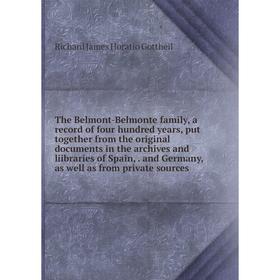 

Книга The Belmont-Belmonte family, a record of four hundred years, put together from the original documents in the archives and liibraries of Spain