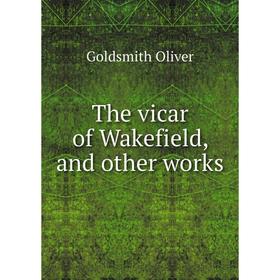 

Книга The vicar of Wakefield, and other works