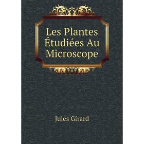 

Книга Les Plantes Étudiées Au Microscope