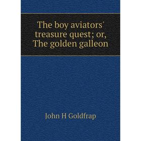 

Книга The boy aviators' treasure quest; or, The golden galleon