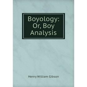 

Книга Boyology: Or, Boy Analysis