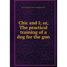 

Книга Chic and I; or, The practical training of a dog for the gun
