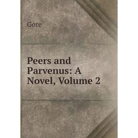 

Книга Peers and Parvenus: A Novel, Volume 2