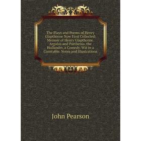 

Книга The Plays and Poems of Henry Glapthorne Now First Collected: Memoir of Henry Glapthorne. Argalus and Parthenia. the Hollander, a Comedy. Wit in
