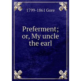 

Книга Preferment; or, My uncle the earl