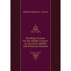 

Книга Reading Lessons for the Higher Classes in Classical, Middle and Diocesan Schools