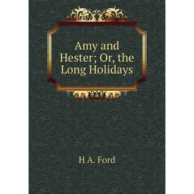 

Книга Amy and Hester; Or, the Long Holidays