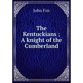 

Книга The Kentuckians; A knight of the Cumberland