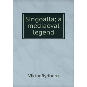 

Книга Singoalla; a mediaeval legend