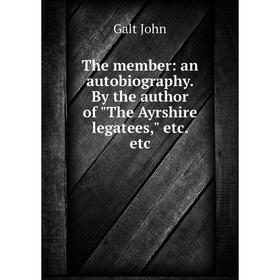 

Книга The member: an autobiography. By the author of The Ayrshire legatees, etc. etc