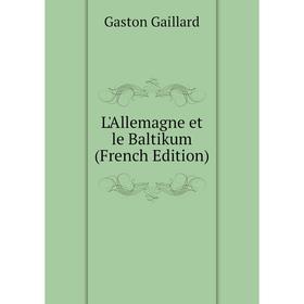 

Книга L'Allemagne et le Baltikum