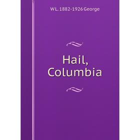 

Книга Hail, Columbia